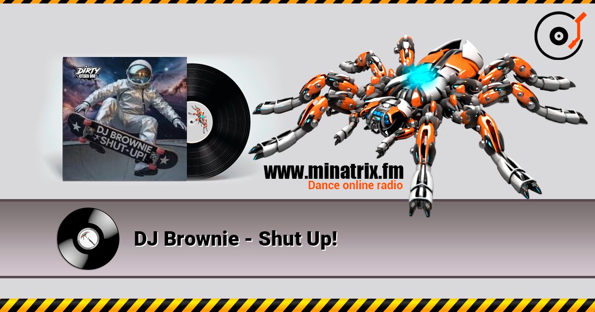 DJ Brownie - Shut Up! слухати онлайн у високій якості | Minatrix.FM