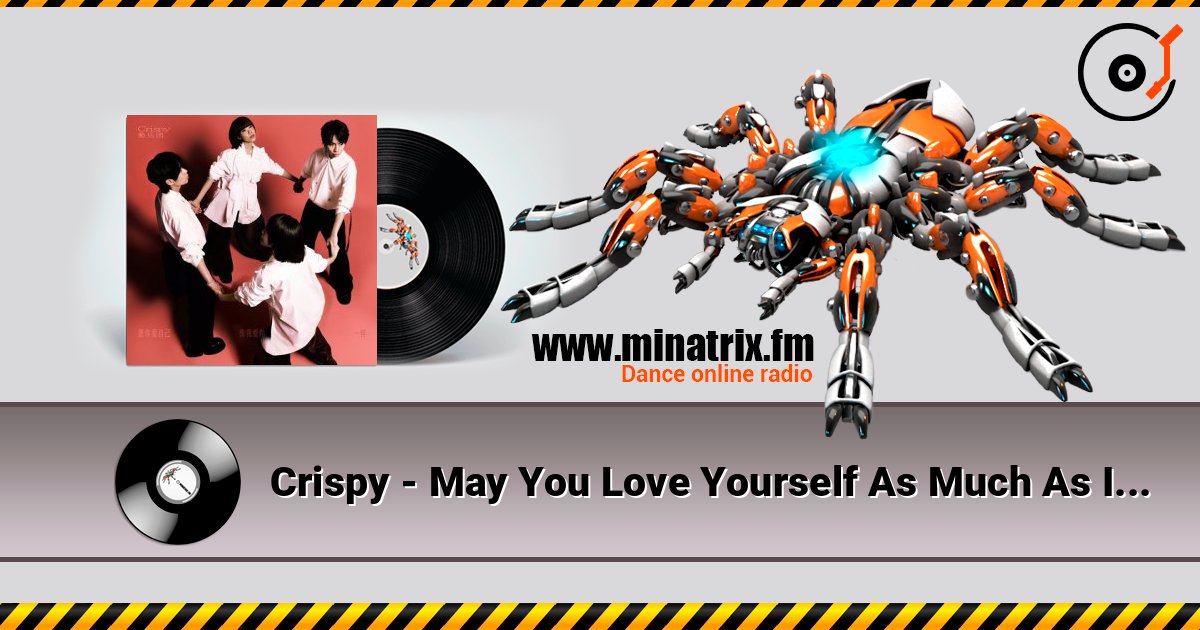 Crispy - May You Love Yourself As Much As I Love You online in hoher Qualität hören | Minatrix.FM