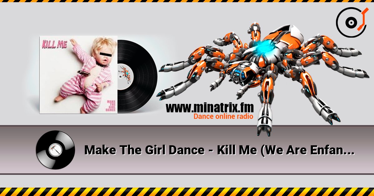 Make The Girl Dance - Kill Me (We Are Enfant Terrible Remix) escuchar en línea en alta calidad | Minatrix.FM