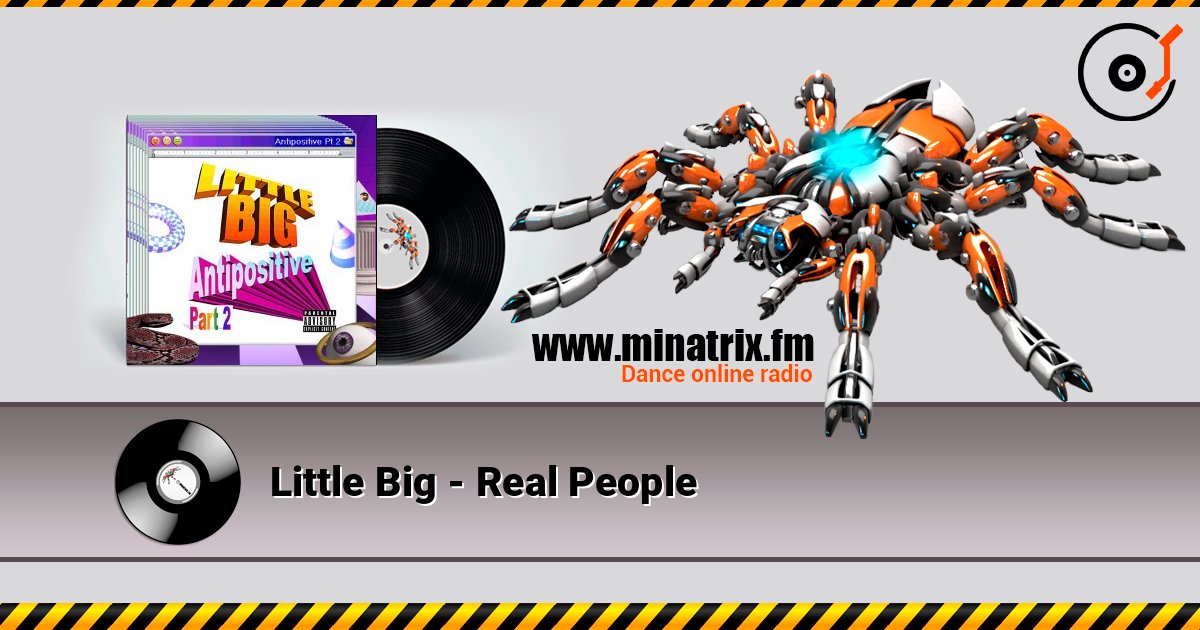 Little Big - Real People слухати онлайн у високій якості | Minatrix.FM