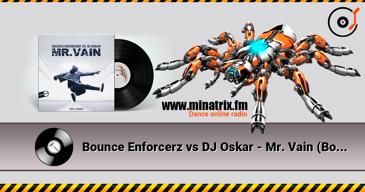 Bounce Enforcerz vs DJ Oskar - Mr. Vain (Bounce Enforcerz Mix) 在线收听高音质 | Minatrix.FM