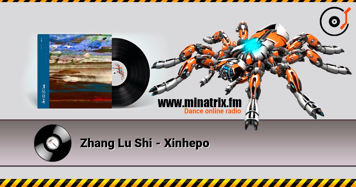 Zhang Lu Shi - Xinhepo слушать онлайн в высоком качестве | Minatrix.FM