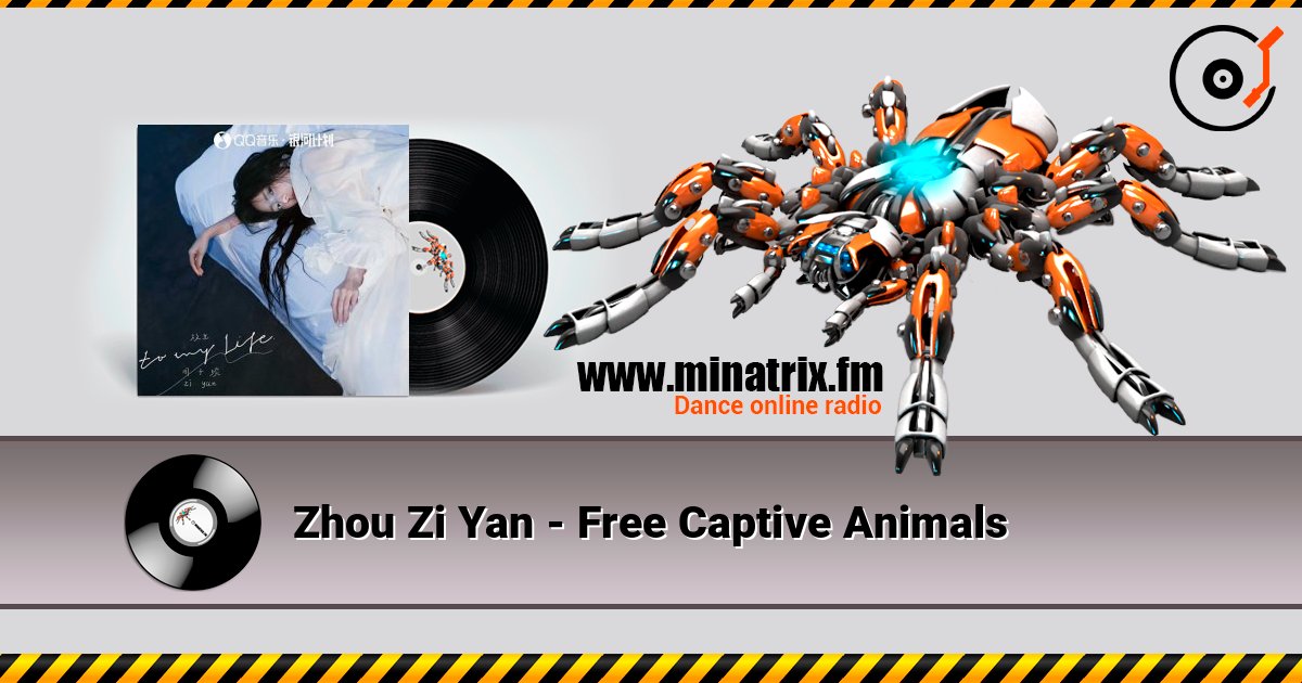 Zhou Zi Yan - Free Captive Animals слушать онлайн в высоком качестве | Minatrix.FM