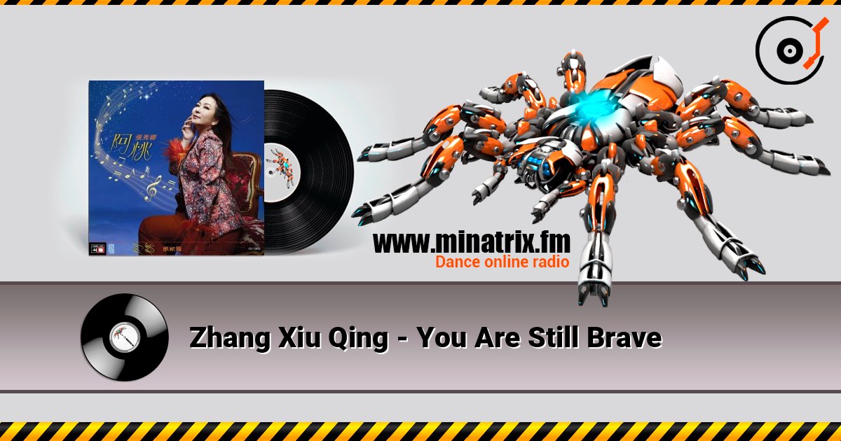 Zhang Xiu Qing - You Are Still Brave слушать онлайн в высоком качестве | Minatrix.FM
