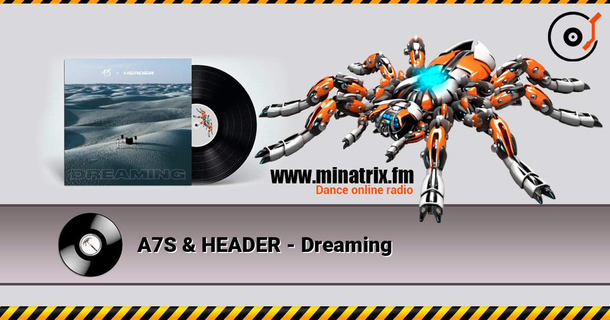 A7S & HEADER - Dreaming écouter en ligne en haute qualité | Minatrix.FM