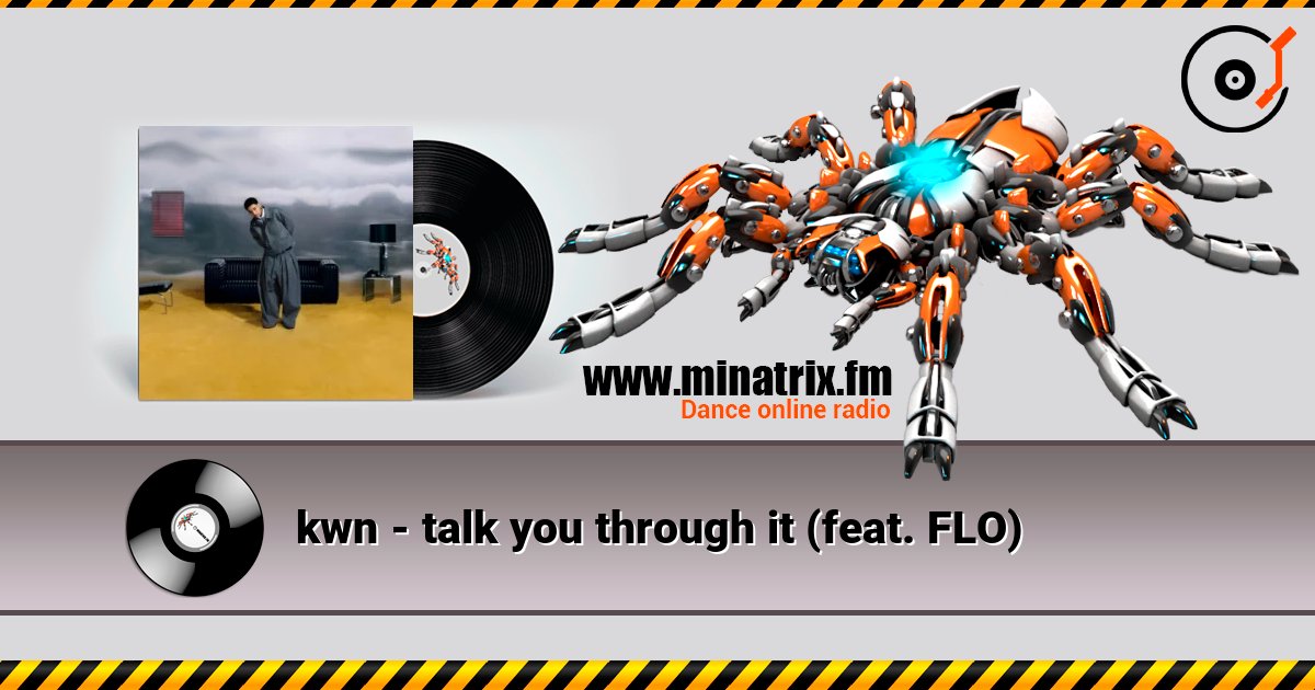 kwn - talk you through it (feat. FLO) 在线收听高音质 | Minatrix.FM