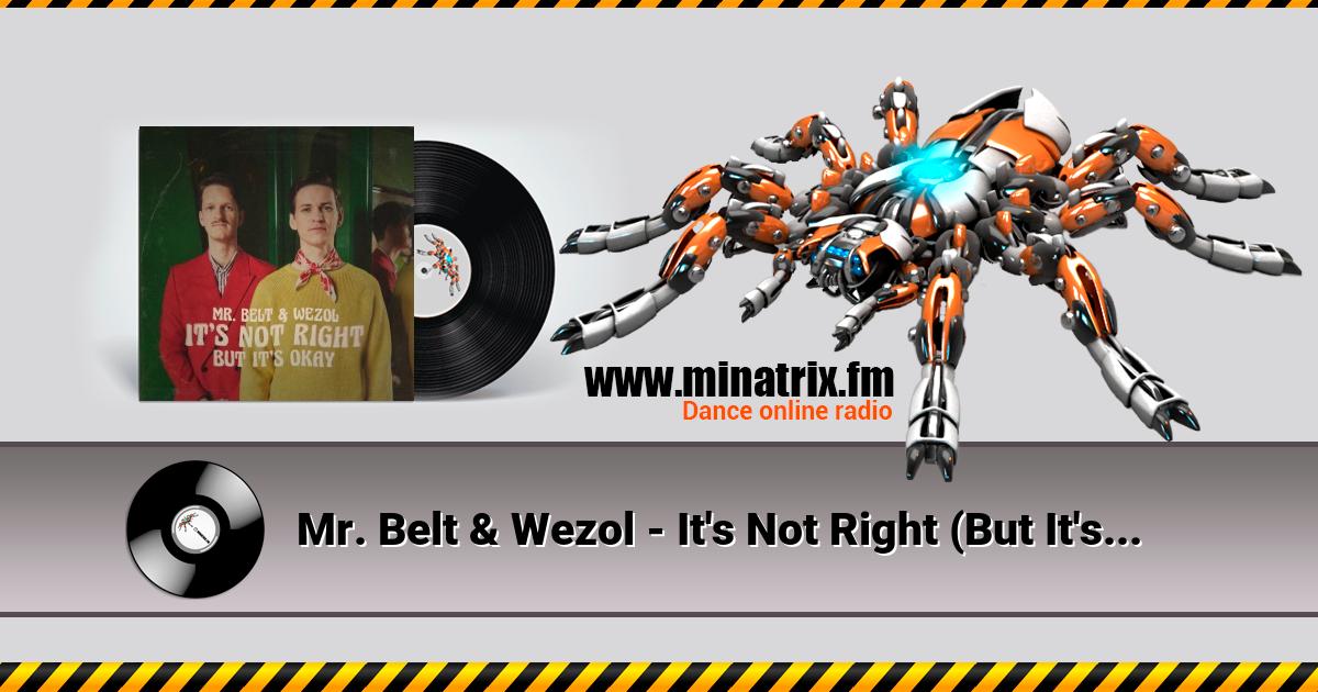 Mr. Belt & Wezol - It's Not Right (But It's Ok)  