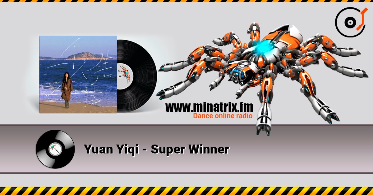 Yuan Yiqi - Super Winner 在线收听高音质 | Minatrix.FM