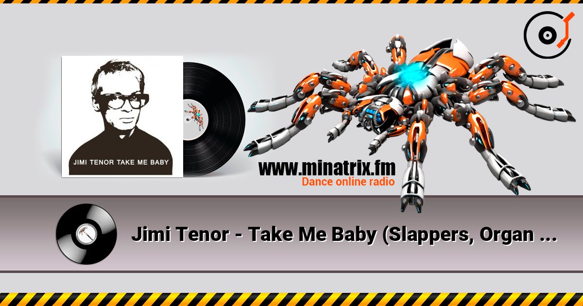 Jimi Tenor - Take Me Baby (Slappers, Organ And RX70 Chorus Mix) слушать онлайн в высоком качестве | Minatrix.FM