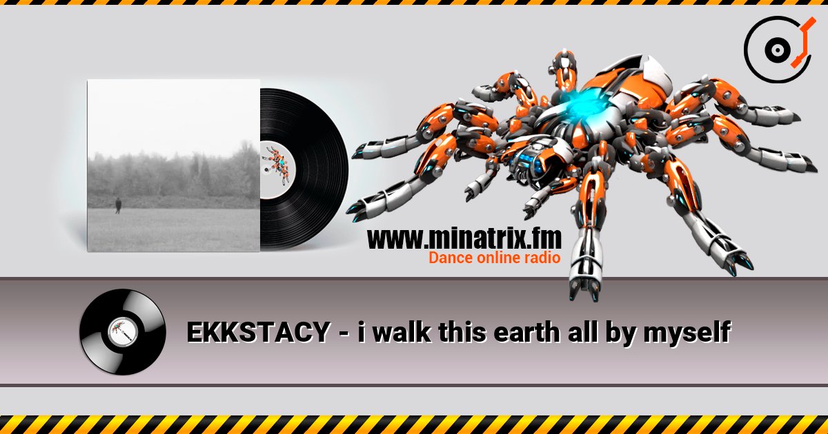 EKKSTACY - i walk this earth all by myself online in hoher Qualität hören | Minatrix.FM