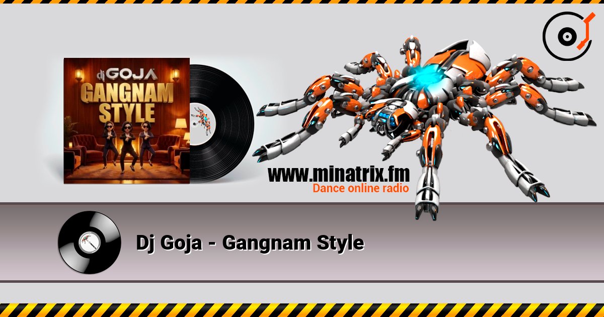 Dj Goja - Gangnam Style online in hoher Qualität hören | Minatrix.FM