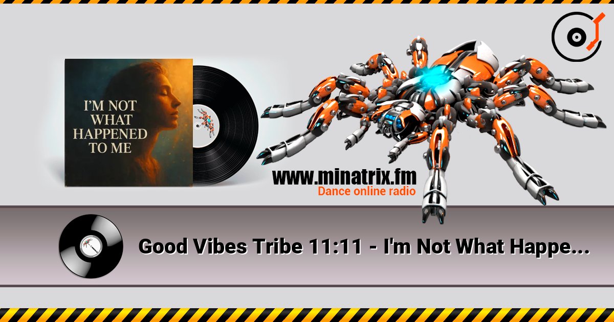 Good Vibes Tribe 11:11 - I'm Not What Happened To Me слушать онлайн в высоком качестве | Minatrix.FM