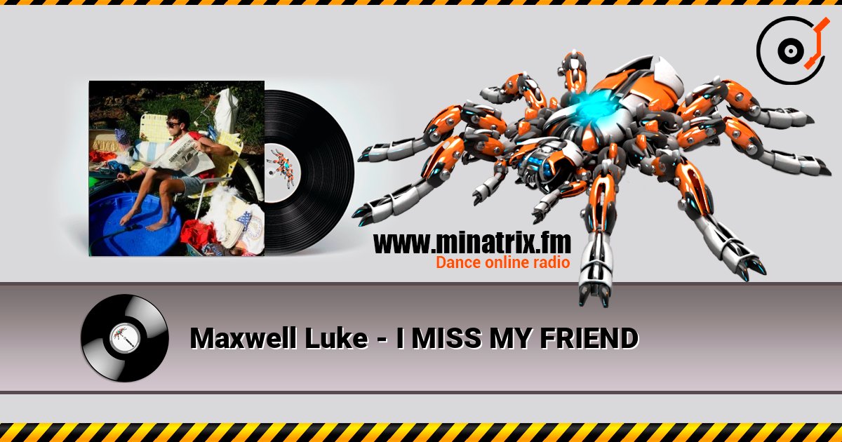 Maxwell Luke - I MISS MY FRIEND listen online in high quality | Minatrix.FM
