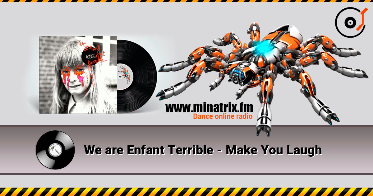 We are Enfant Terrible - Make You Laugh слушать онлайн в высоком качестве | Minatrix.FM