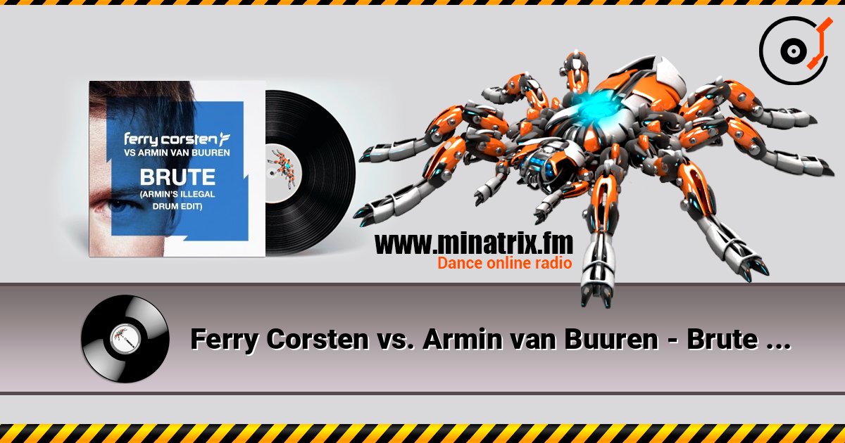 Ferry Corsten vs. Armin van Buuren - Brute (Armin's Illegal Drum Edit) слушать онлайн в высоком качестве | Minatrix.FM