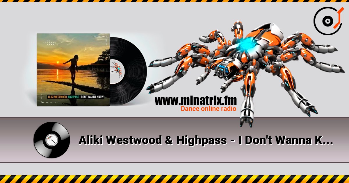Aliki Westwood & Highpass - I Don't Wanna Know (Club Mix) слушать онлайн в высоком качестве | Minatrix.FM