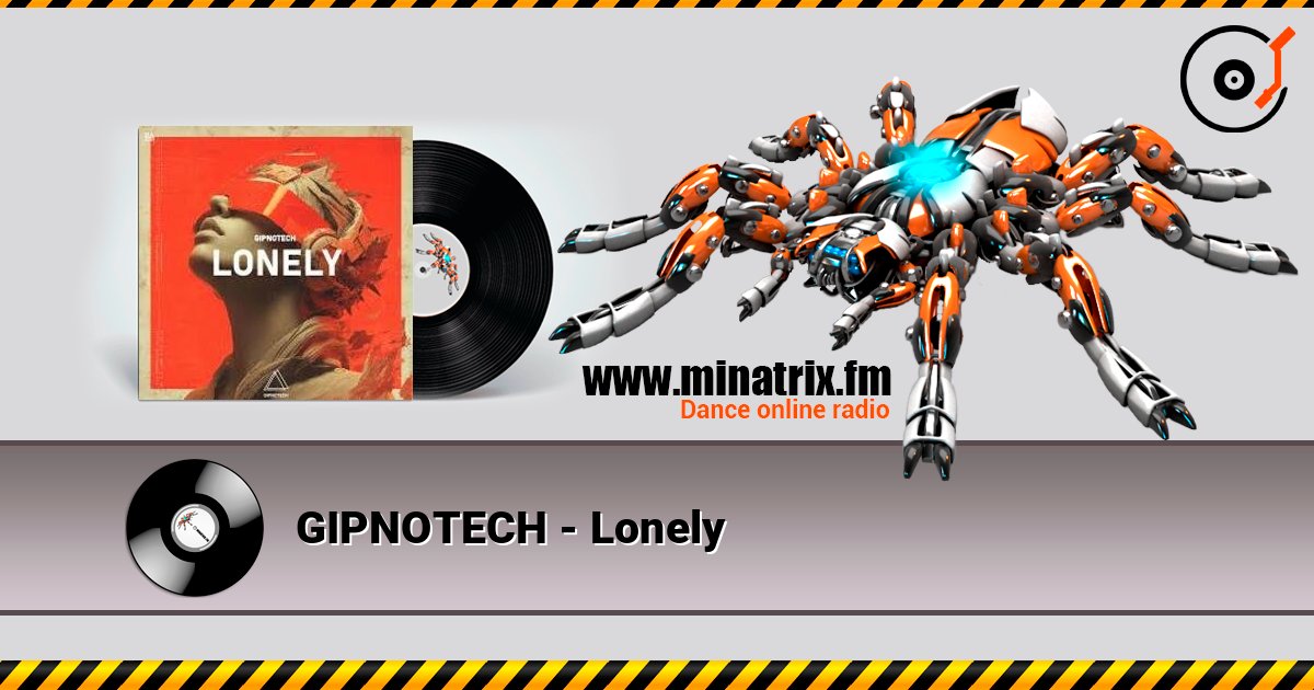 GIPNOTECH - Lonely слухати онлайн у високій якості | Minatrix.FM