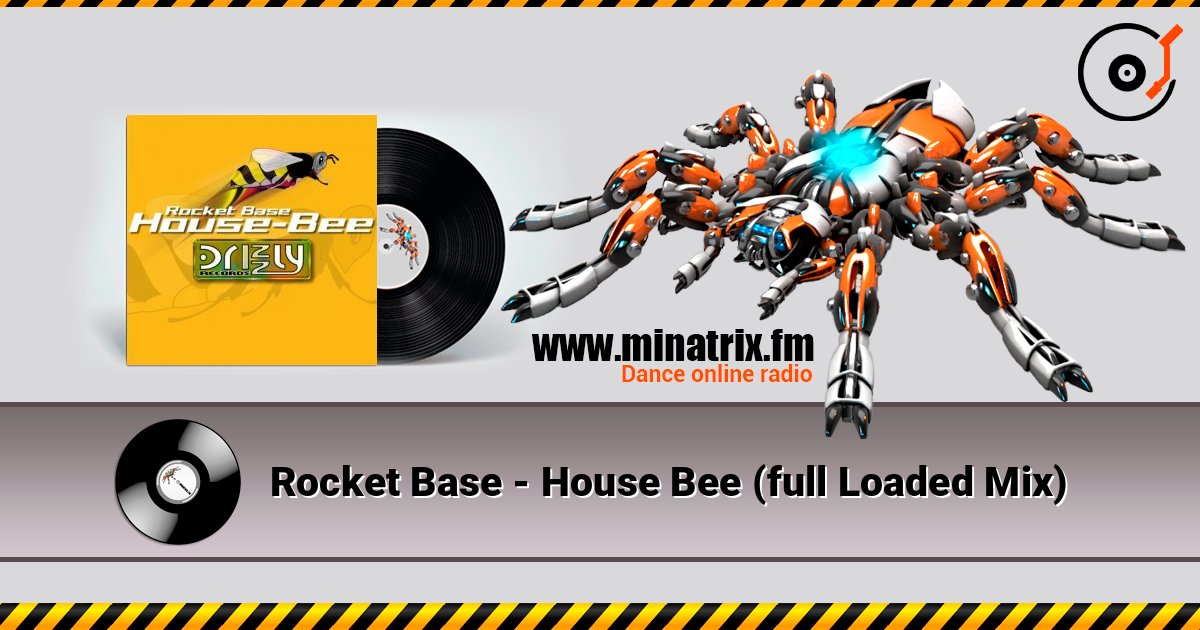 Rocket Base - House Bee (full Loaded Mix) escuchar en línea en alta calidad | Minatrix.FM