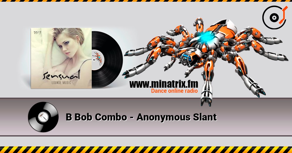 B Bob Combo - Anonymous Slant escuchar en línea en alta calidad | Minatrix.FM