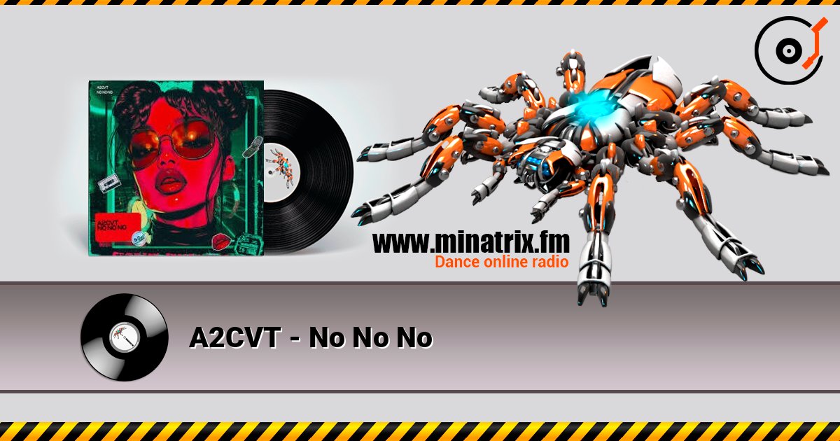 A2CVT - No No No 在线收听高音质 | Minatrix.FM