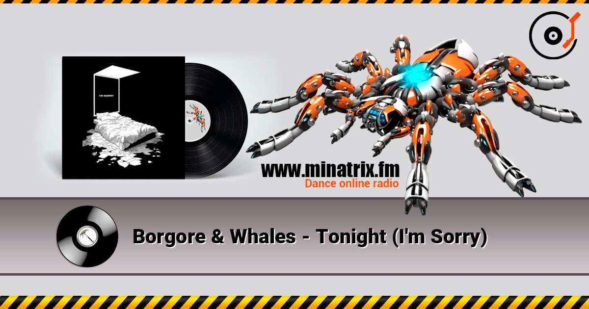 Borgore & Whales - Tonight (I'm Sorry) écouter en ligne en haute qualité | Minatrix.FM