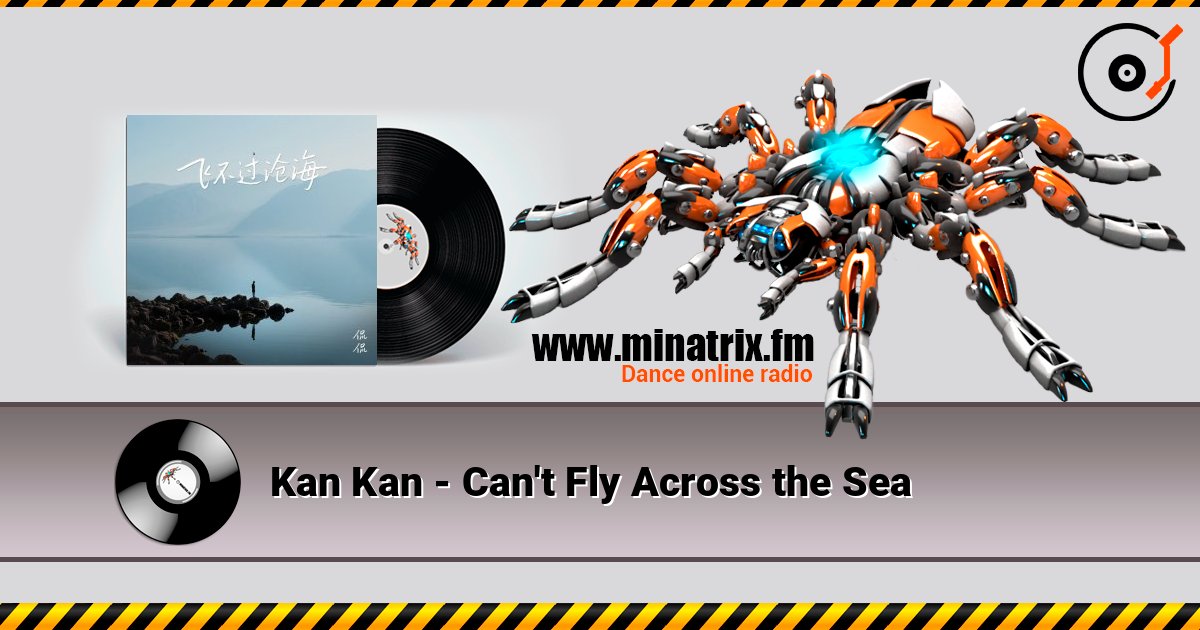 Kan Kan - Can't Fly Across the Sea слушать онлайн в высоком качестве | Minatrix.FM