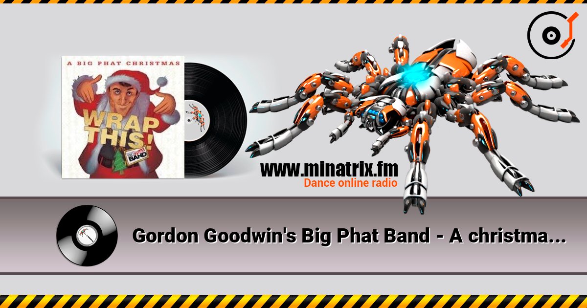 Gordon Goodwin's Big Phat Band - A christmas carol слушать онлайн в высоком качестве | Minatrix.FM