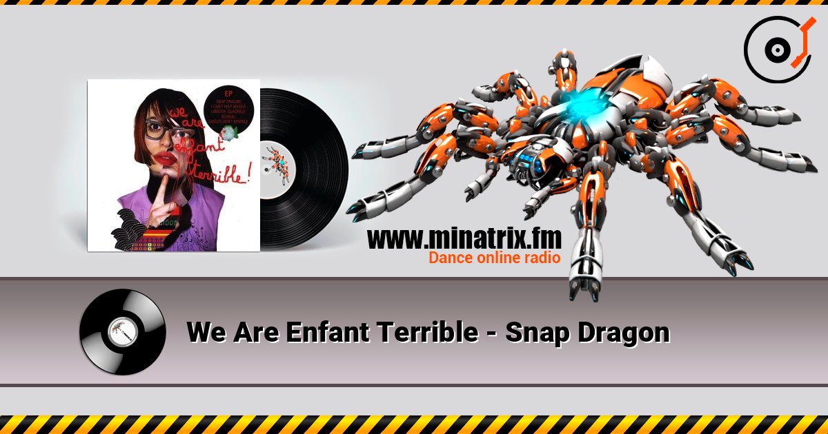We Are Enfant Terrible - Snap Dragon escuchar en línea en alta calidad | Minatrix.FM