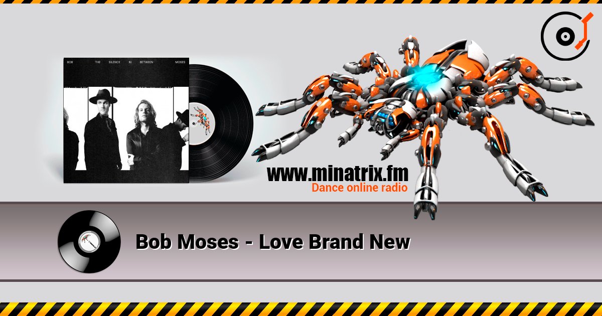 Bob Moses - Love Brand New слушать онлайн в высоком качестве | Minatrix.FM
