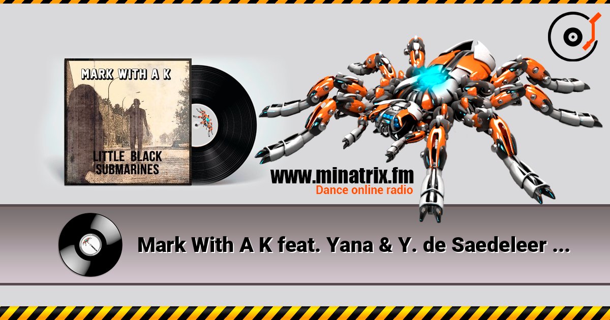 Mark With A K feat. Yana & Y. de Saedeleer - Little Black Submarines 在线收听高音质 | Minatrix.FM