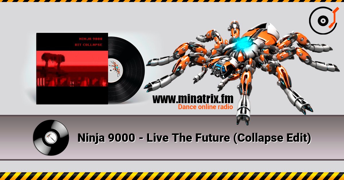 Ninja 9000 - Live The Future (Collapse Edit) слушать онлайн в высоком качестве | Minatrix.FM