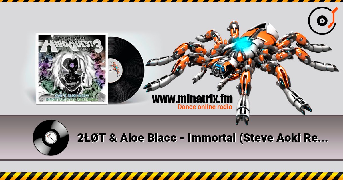 2ŁØT & Aloe Blacc - Immortal (Steve Aoki Remix) online in hoher Qualität hören | Minatrix.FM