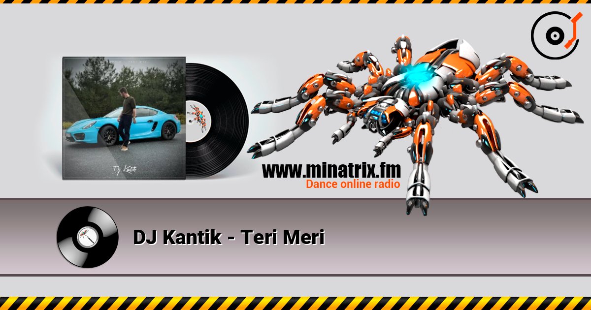 DJ Kantik - Teri Meri слушать онлайн в высоком качестве | Minatrix.FM