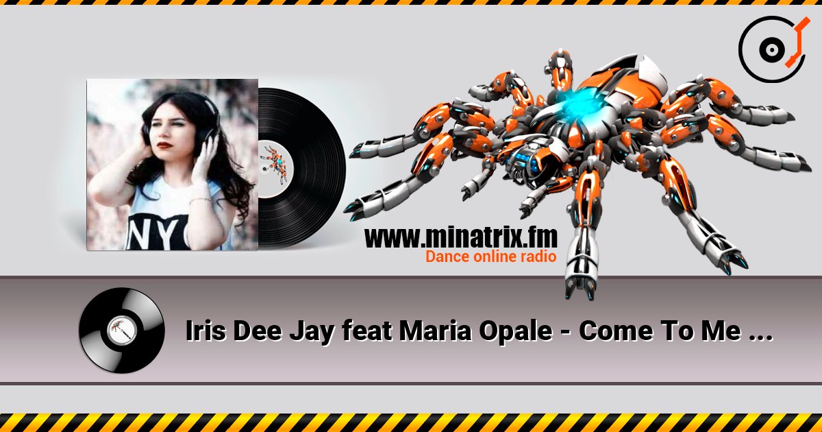 Iris Dee Jay feat Maria Opale - Come To Me (Radio Edit) слушать онлайн в высоком качестве | Minatrix.FM