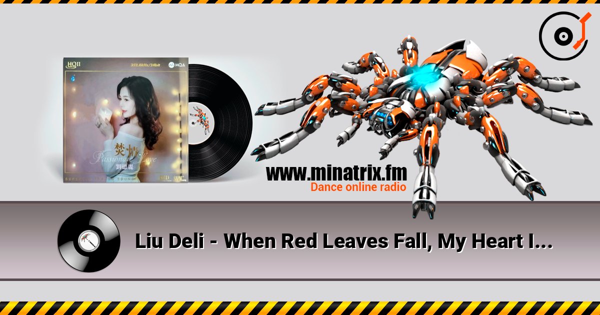Liu Deli - When Red Leaves Fall, My Heart Is Lonely слушать онлайн в высоком качестве | Minatrix.FM
