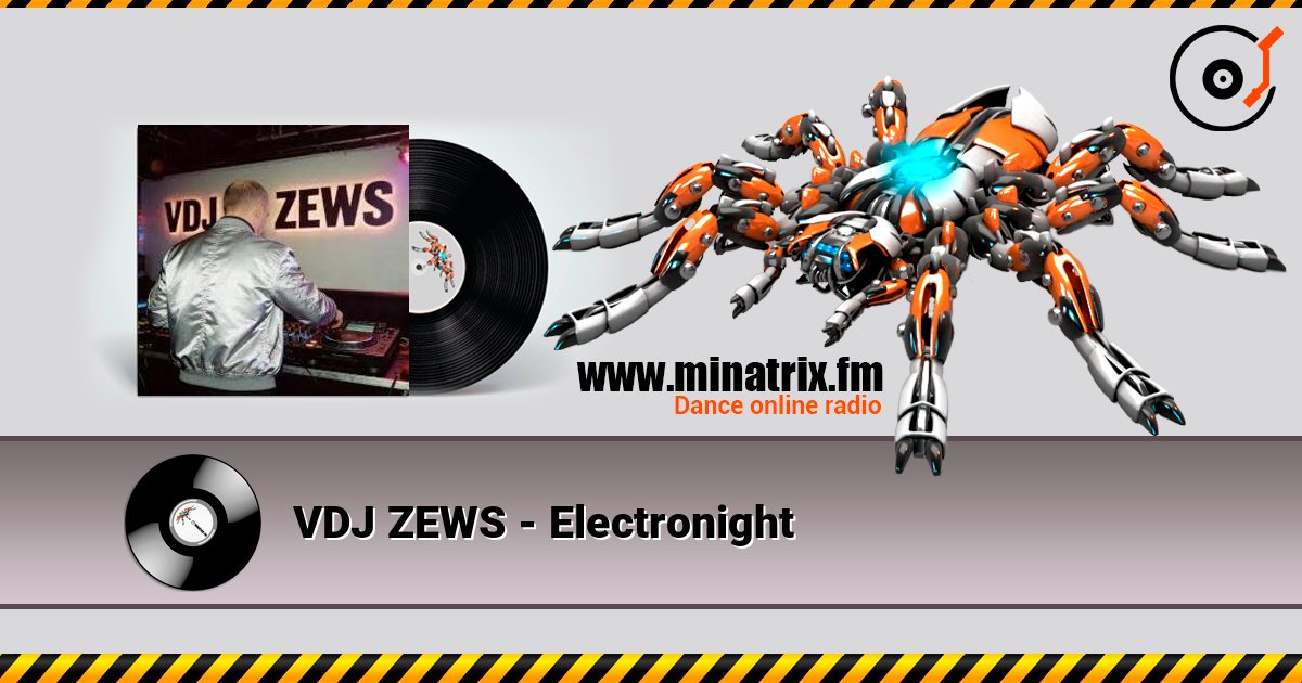 VDJ ZEWS - Electronight слушать онлайн в высоком качестве | Minatrix.FM