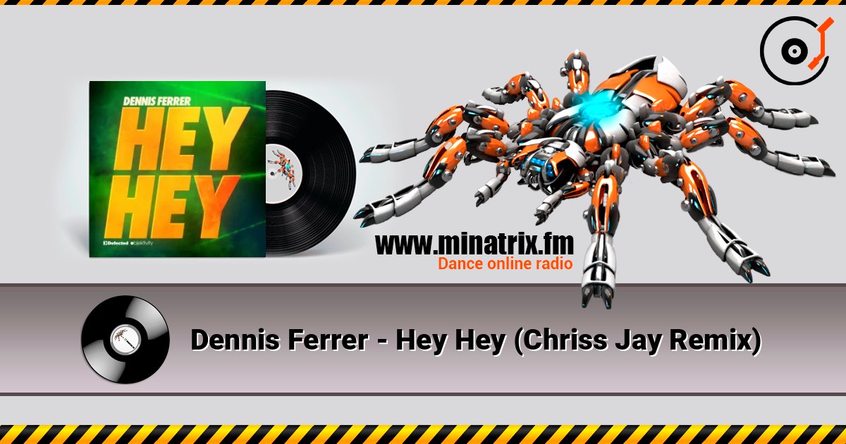 Dennis Ferrer - Hey Hey (Chriss Jay Remix) 在线收听高音质 | Minatrix.FM