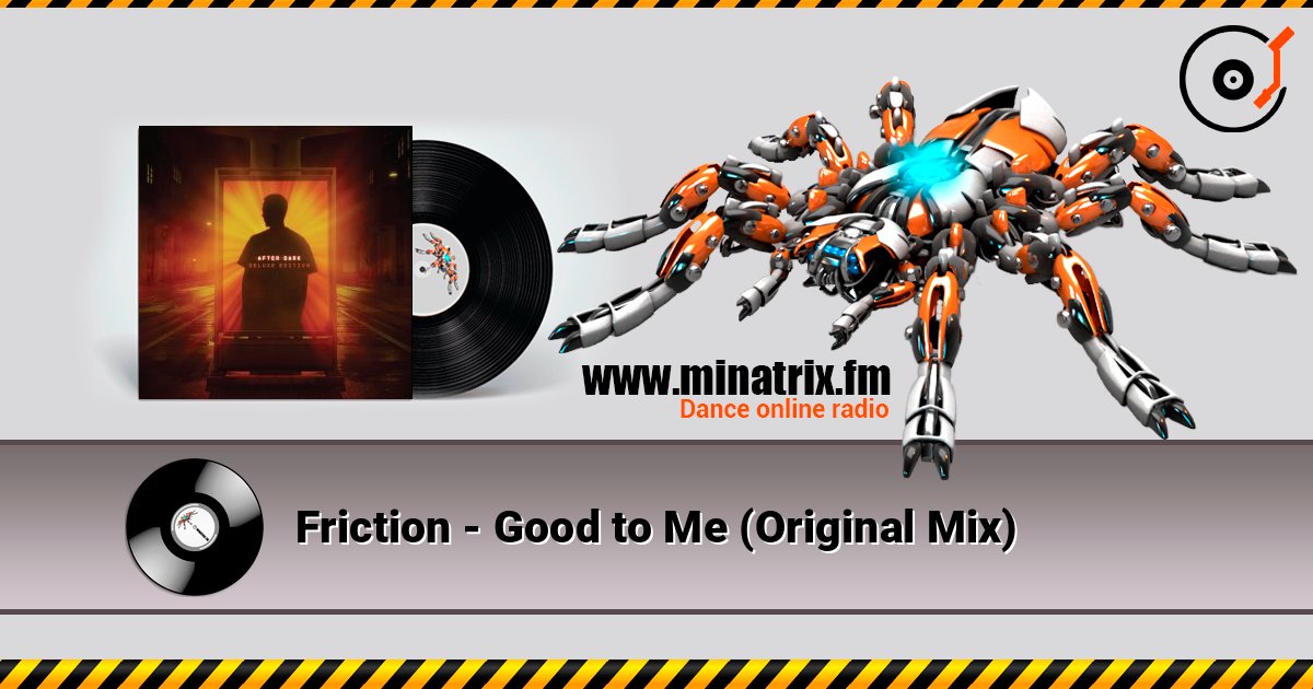 Friction - Good to Me (Original Mix) 在线收听高音质 | Minatrix.FM