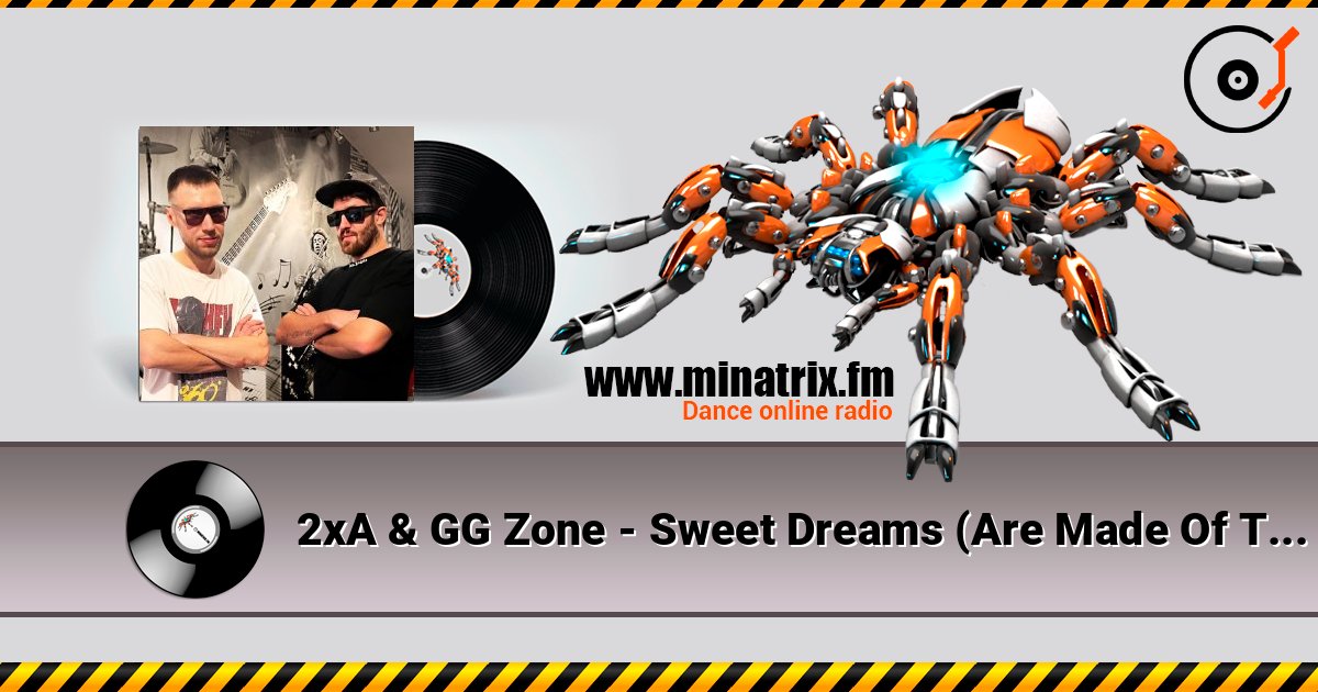 2xA & GG Zone - Sweet Dreams (Are Made Of This) слушать онлайн в высоком качестве | Minatrix.FM