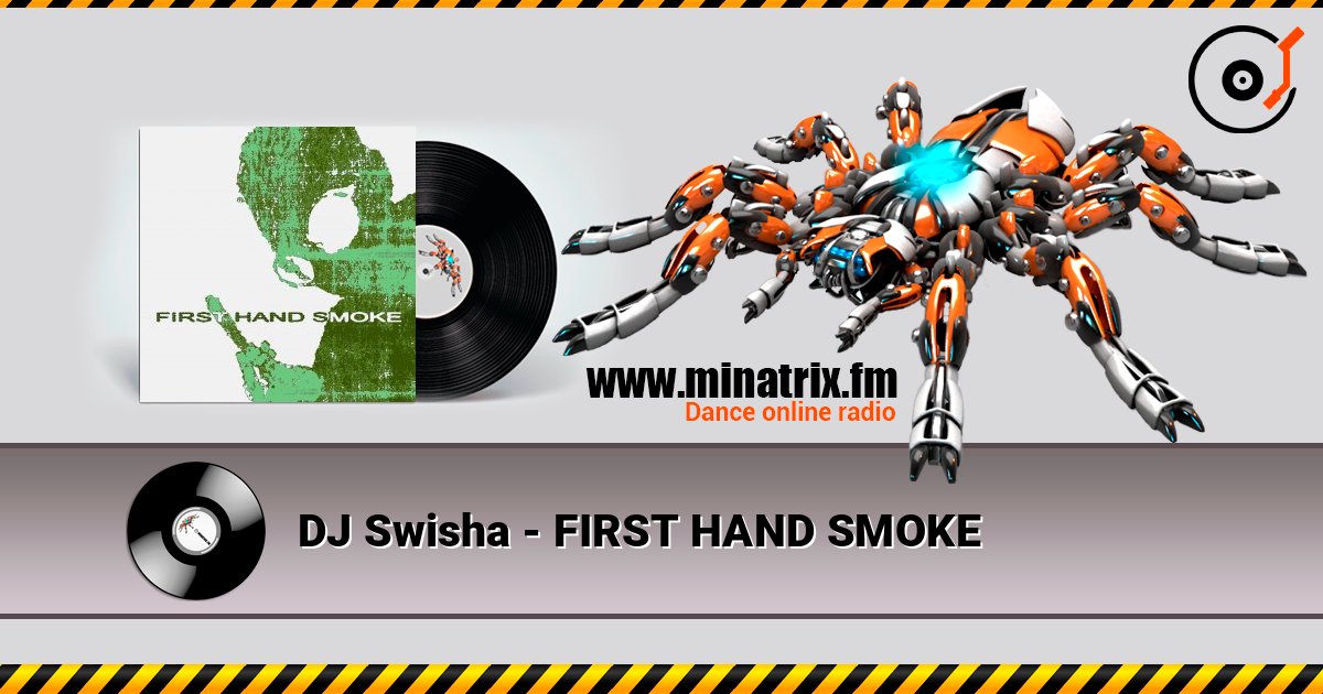 DJ Swisha - FIRST HAND SMOKE слушать онлайн в высоком качестве | Minatrix.FM