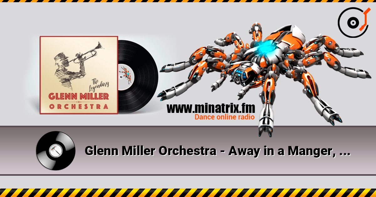 Glenn Miller Orchestra - Away in a Manger, Ave Maria, The First Noel слушать онлайн в высоком качестве | Minatrix.FM