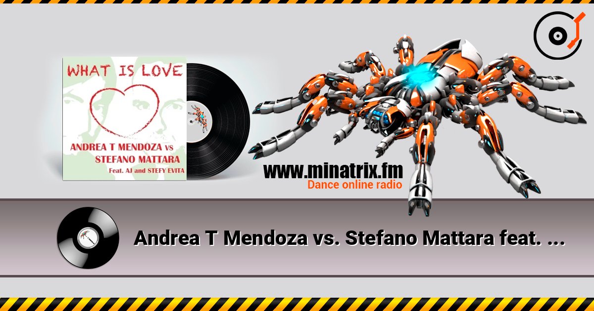 Andrea T Mendoza vs. Stefano Mattara feat. AJ - What Is Love (Radio Edit) écouter en ligne en haute qualité | Minatrix.FM