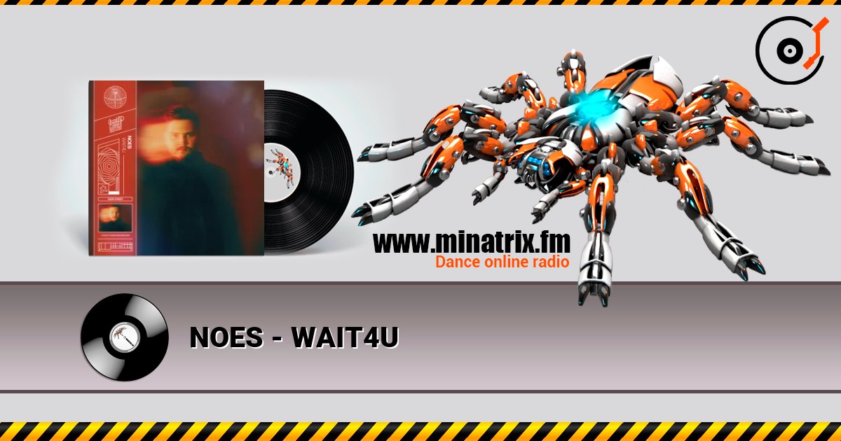 NOES - WAIT4U escuchar en línea en alta calidad | Minatrix.FM