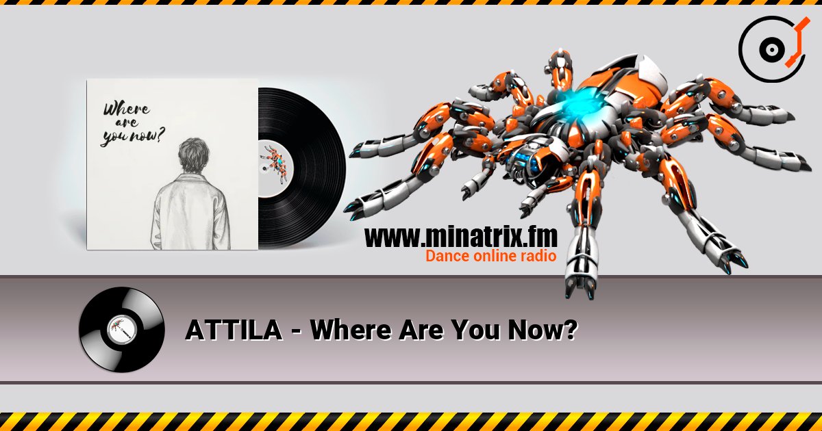 ATTILA - Where Are You Now? слушать онлайн в высоком качестве | Minatrix.FM
