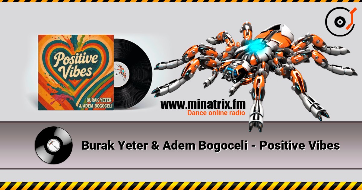 Burak Yeter & Adem Bogoceli - Positive Vibes online in hoher Qualität hören | Minatrix.FM