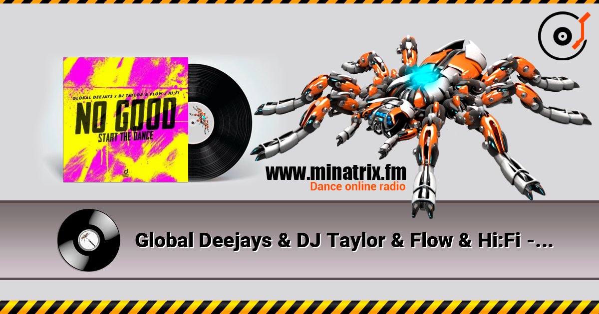 Global Deejays & DJ Taylor & Flow & Hi:Fi - No Good (Start the Dance) 在线收听高音质 | Minatrix.FM