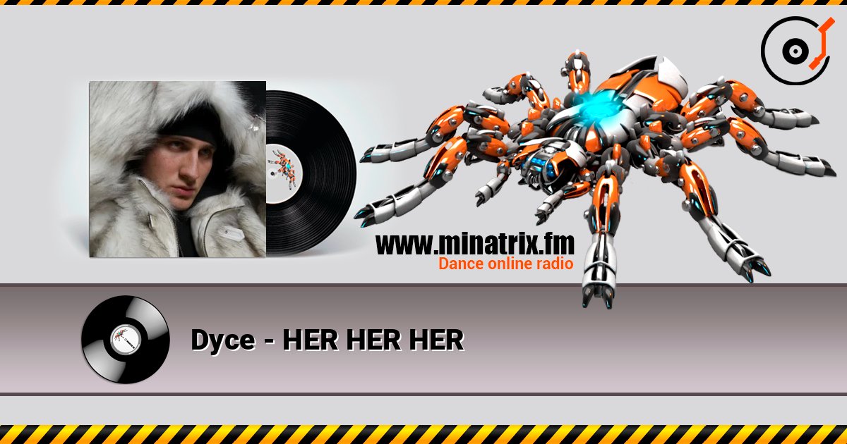 Dyce - HER HER HER escuchar en línea en alta calidad | Minatrix.FM
