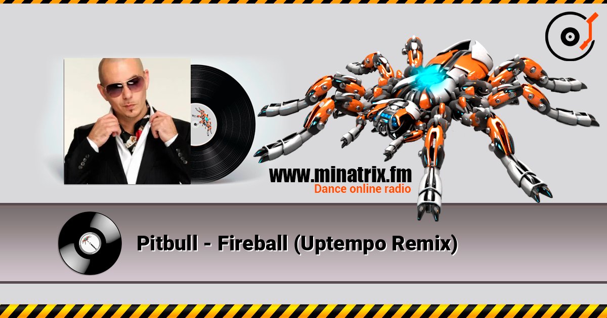 Pitbull - Fireball (Uptempo Remix) слушать онлайн в высоком качестве | Minatrix.FM