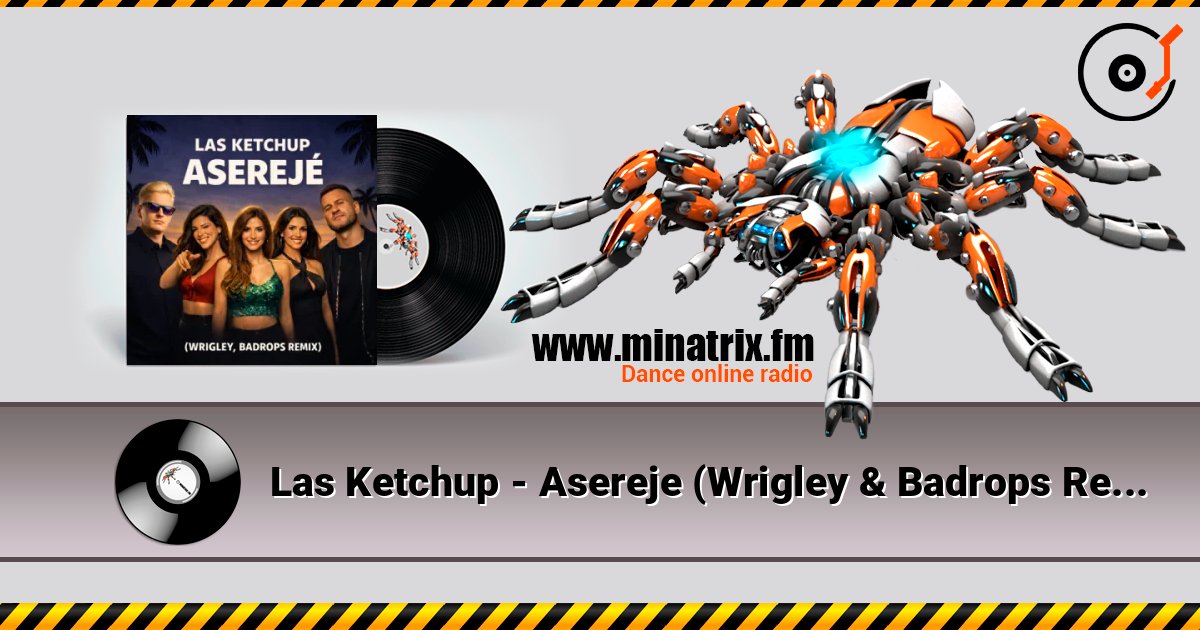 Las Ketchup - Asereje (Wrigley & Badrops Remix) online in hoher Qualität hören | Minatrix.FM