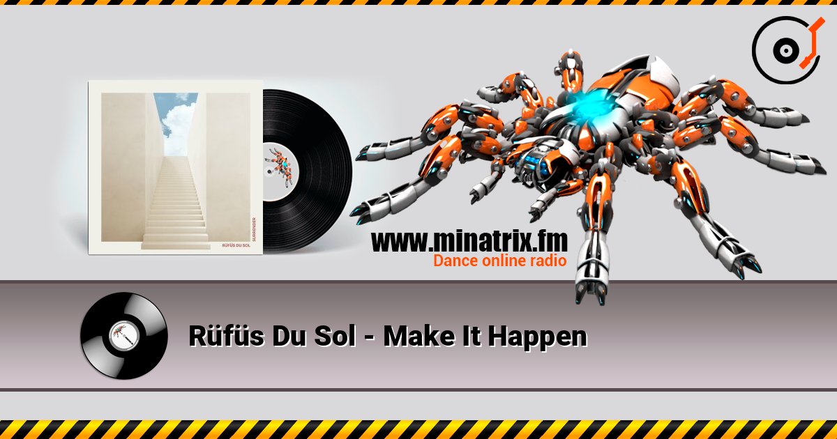 Rüfüs Du Sol - Make It Happen 在线收听高音质 | Minatrix.FM